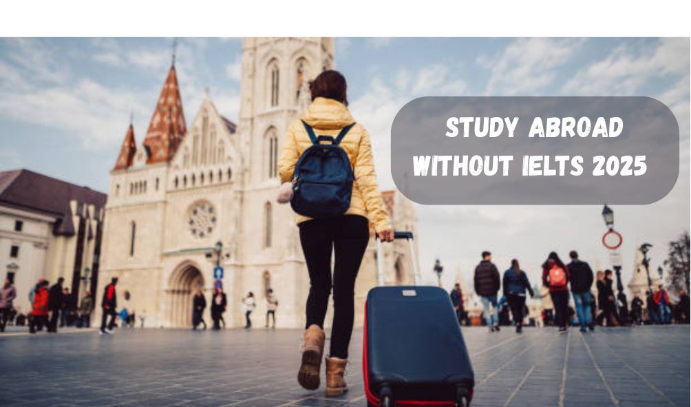Study Abroad Without IELTS 2025