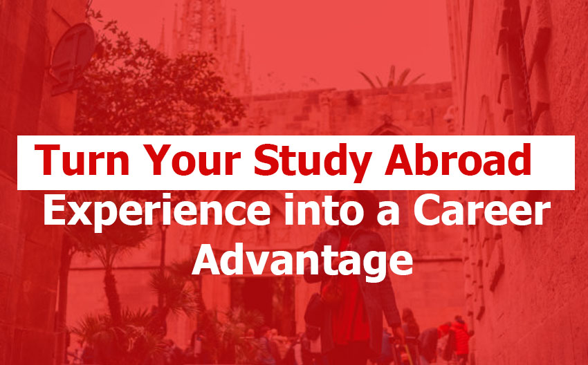 How to Turn Your Study Abroad Experience into a Career Advantage
