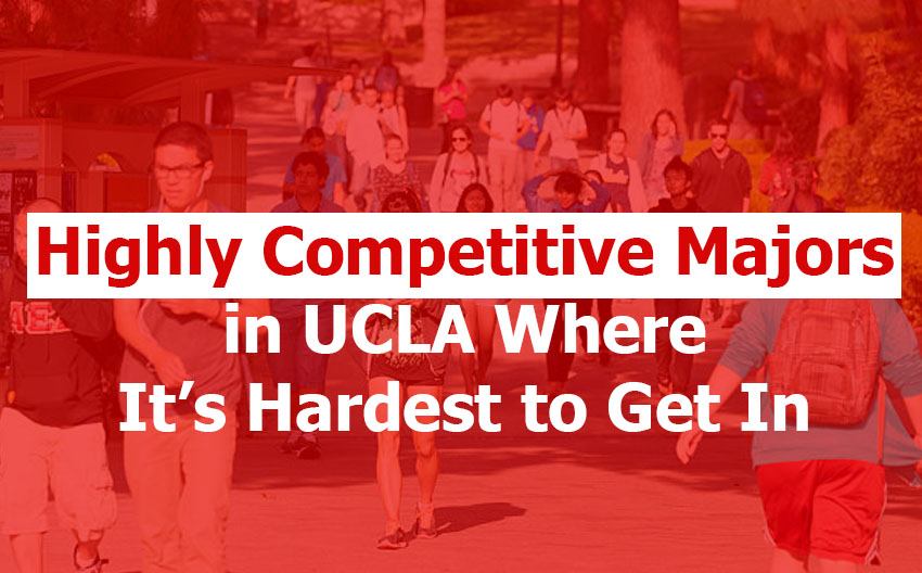 Highly Competitive Majors in UCLA Where It’s Hardest to Get In
