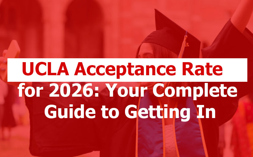 UCLA Acceptance Rate: What Is the Acceptance Rate at University of California Los Angeles (2025–2026)? UCLA Acceptance Rate for 2026 — Your Guide to Getting In