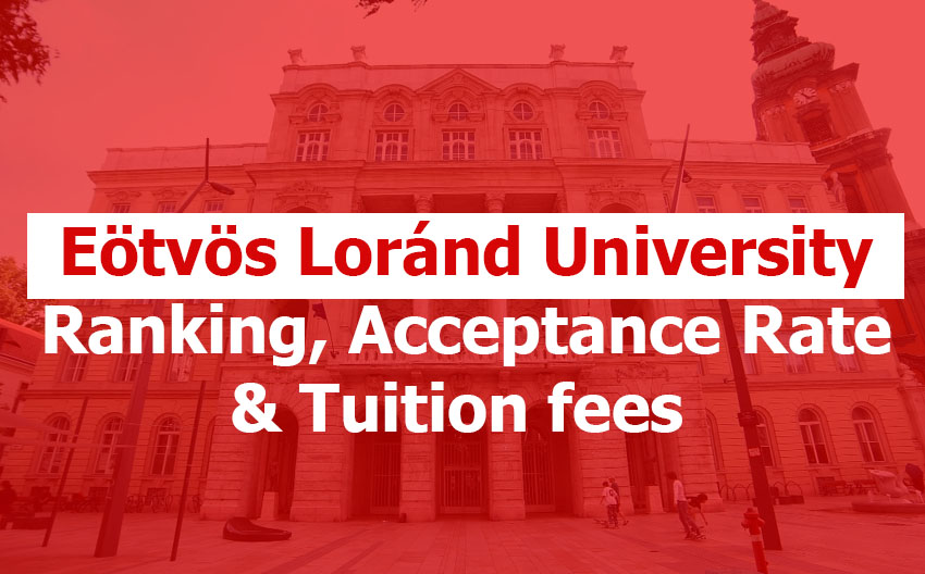 Eötvös Loránd University: Ranking, Acceptance Rate, Minimum GPA, Tuition, Living Costs, and Admission Requirements Eötvös Loránd University