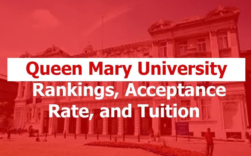 Queen Mary University of London: Rankings, Acceptance Rate, Minimum GPA, Tuition, Living Costs, and Admission Requirements (Full 2026 Guide) Queen Mary University of London