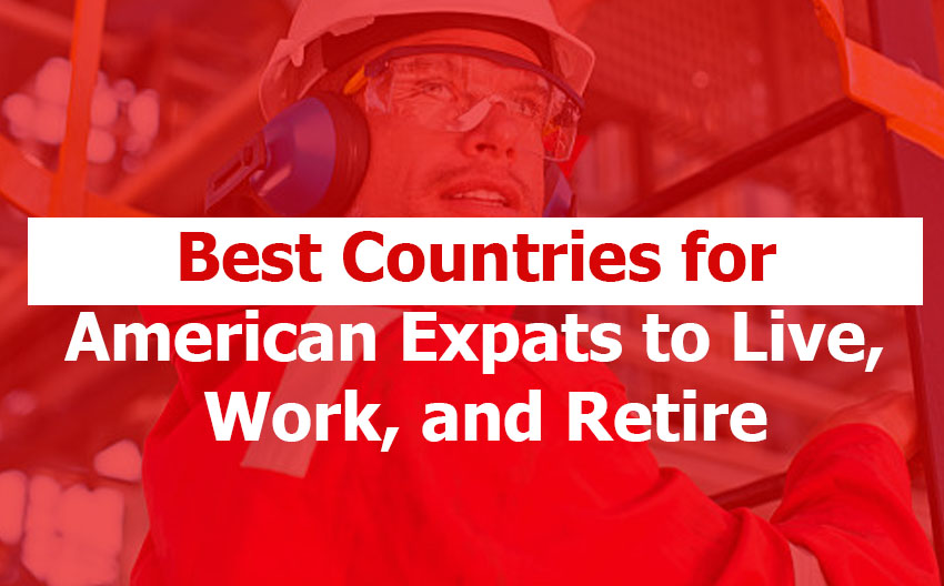 Best Countries for American Expats to Live, Work, and Retire