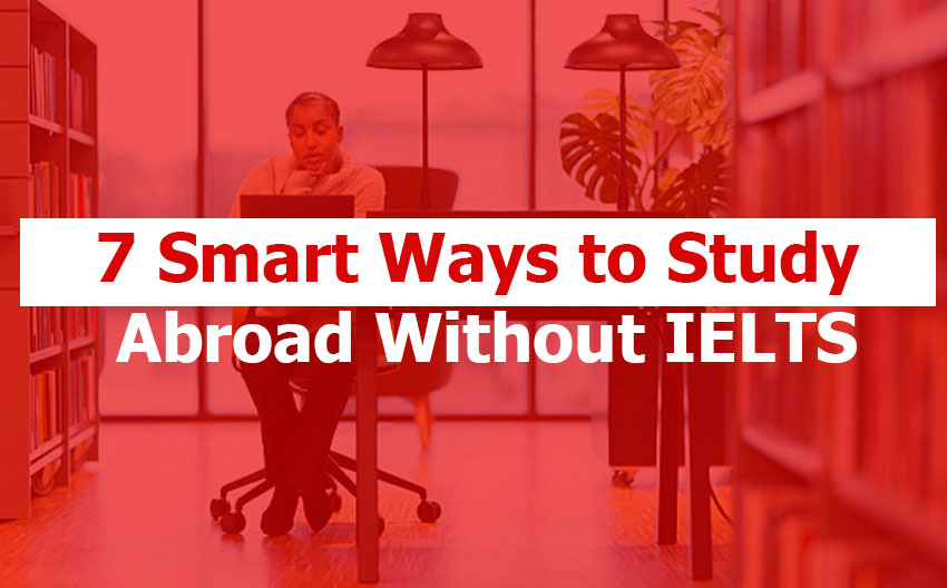 Study Abroad Without IELTS: 7 Smart Ways to Study Abroad Without IELTS in 2026 study abroad without IELTS options MOI waiver countries 2026