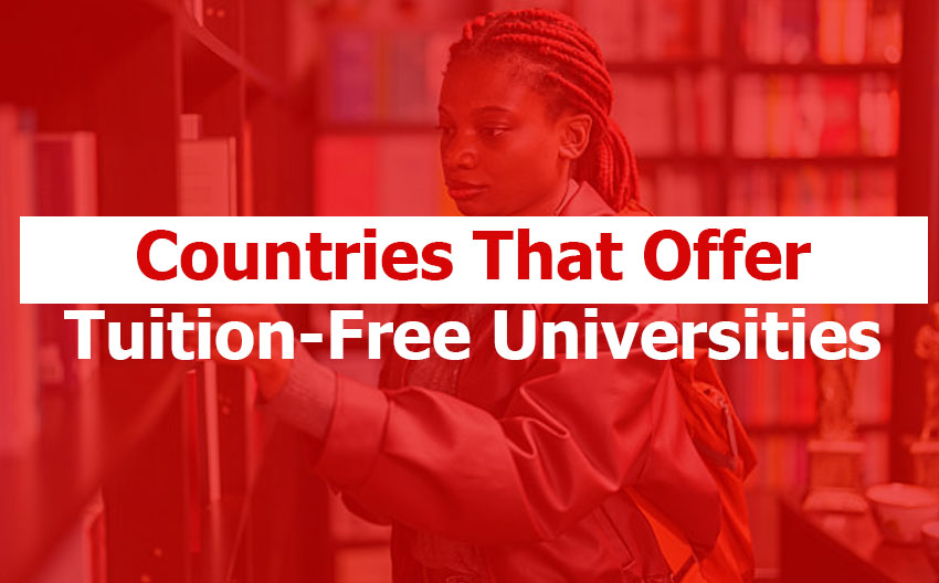 Countries That Offer Tuition-Free Universities: Only 24 Countries in the World Offers Tuition-Free or Nearly Free Universities Countries That Offer Tuition-Free Universities