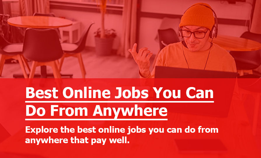 I Need an Online Job: We Ranked the Best Online Jobs You can Work From Anywhere that Pays Well, and They All Require Some Level of Experience Best Online Jobs You Can Do From Anywhere