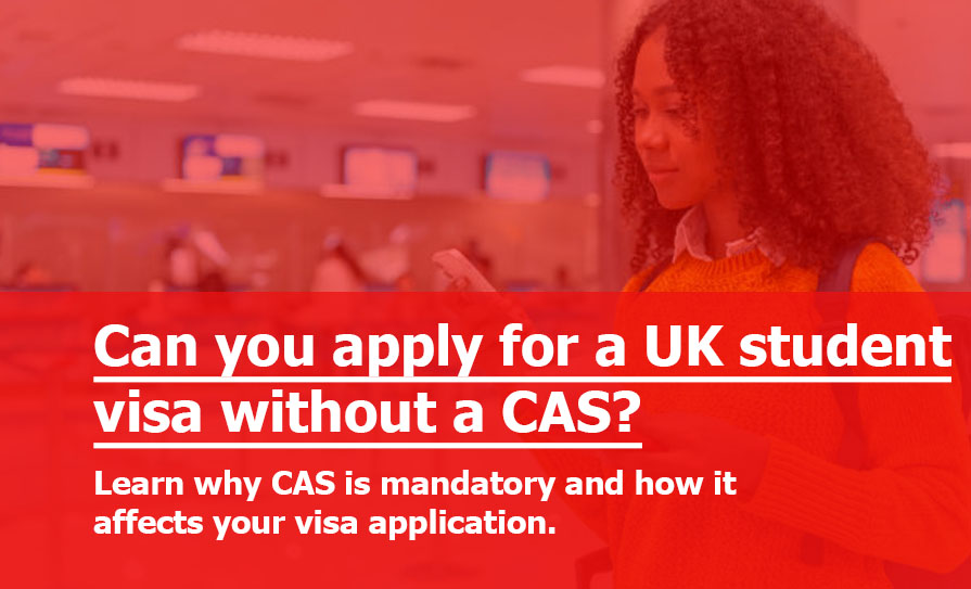 Can I Apply for a UK Study Visa without CAS?