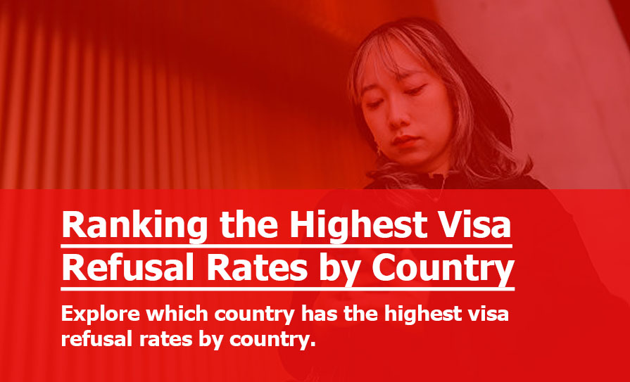 Visa Refusal Rates by Country 2026: Canada, US, Australia, UK, Ranked as the Countries with the Highest Visa Refusal Rates Visa Refusal Rates by Country 2026