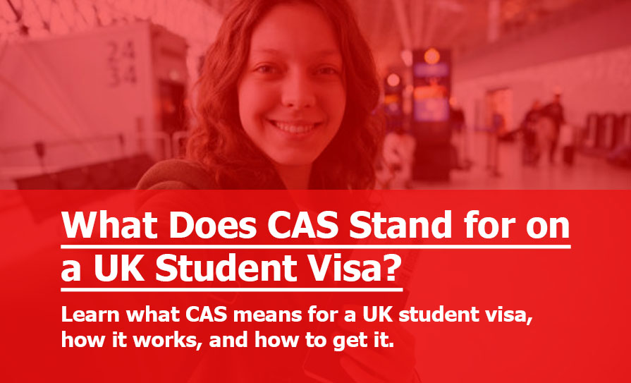 Confirmation of Acceptance for Studies (CAS): What Does CAS Stand for on a Student Visa? What Does CAS Stand for on a Student Visa