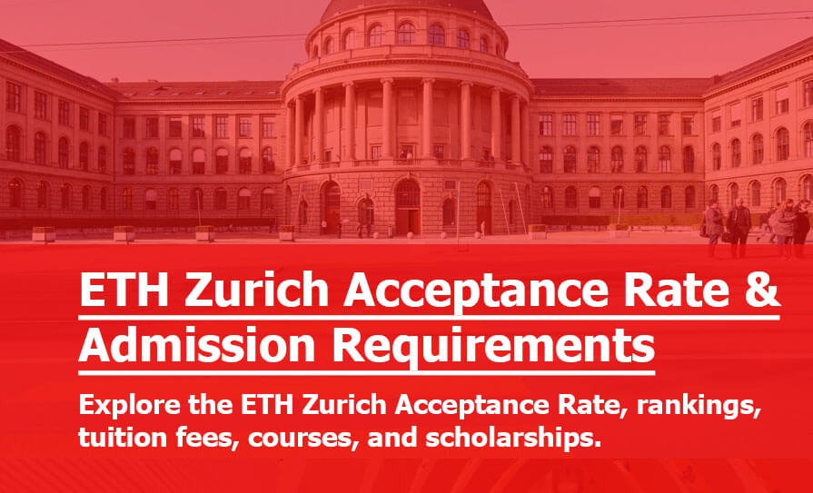 ETH Zurich Acceptance Rate: What Is the Acceptance Rate at ETH Zurich (2024–2025)? ETH Zurich Acceptance Rate