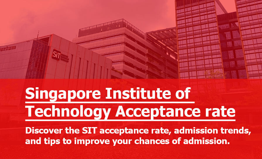 SIT Acceptance Rate: How Hard Is It to Get Into Singapore Institute of Technology (SIT)? SIT Acceptance Rate