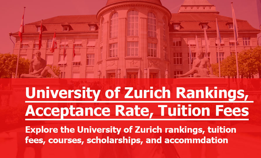 Studying in UZH Zurich: University of Zurich Acceptance Rate, Rankings, Tuition Fees, Courses, Scholarships, and Accommodation UZH Zurich