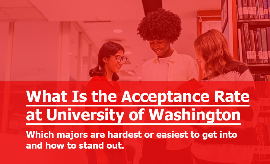 What Is the Acceptance Rate at University of Washington (2025–2026)?