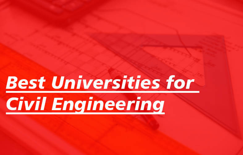 Best Universities for Civil Engineering Best Universities for Civil Engineering