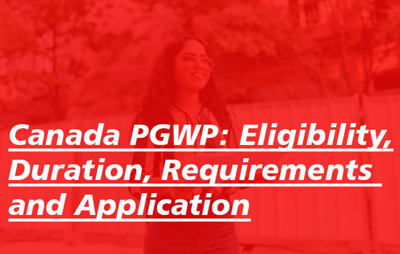 Canada PGWP Guide: Eligibility, Duration, Requirements and Application Canada PGWP Guide