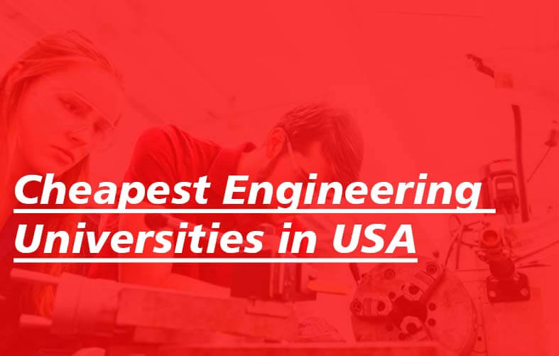 Cheapest Engineering Universities in USA: Engineering Universities with Low Tuition Cheapest Engineering Universities in USA