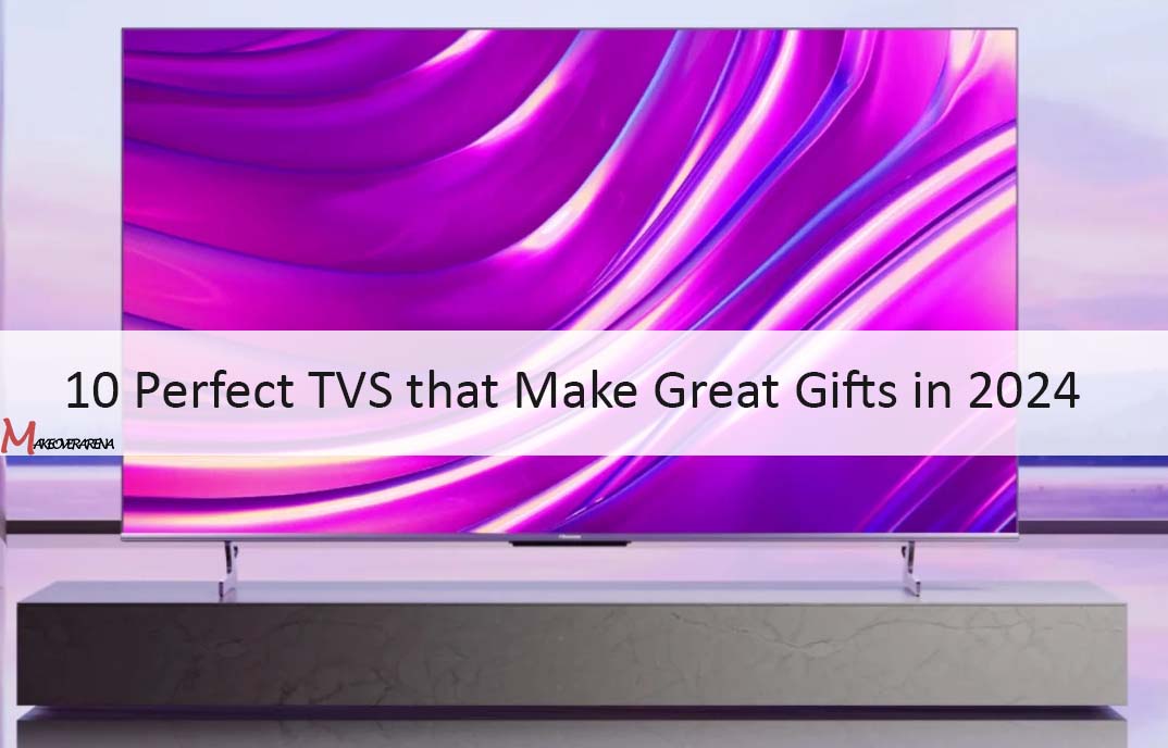 10 Perfect TVS that Make Great Gifts in 2024