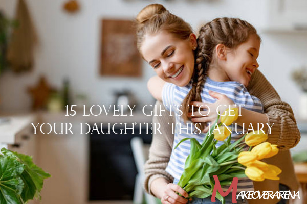 15 Lovely Gifts to Get Your Daughter in January