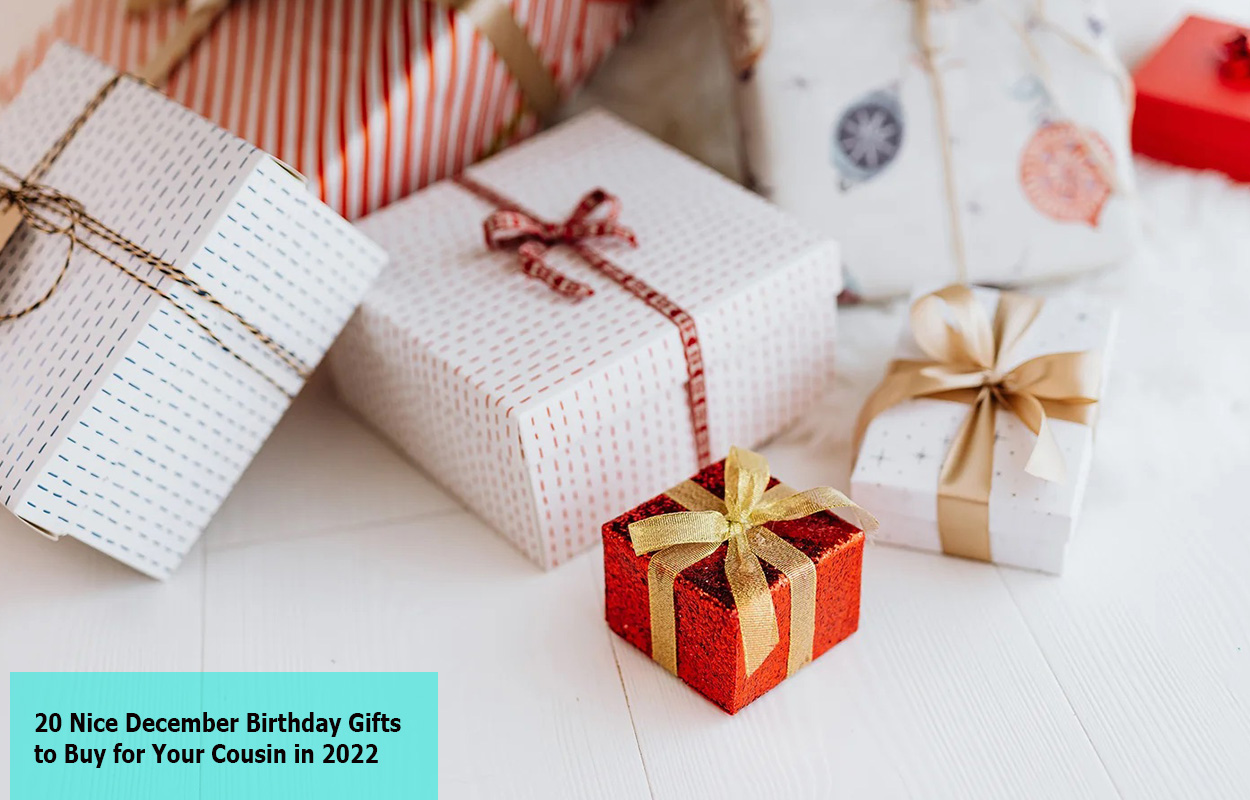20 Nice December Birthday Gifts to Buy for Your Cousin in 2022