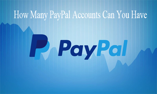How Many PayPal Accounts Can You Have