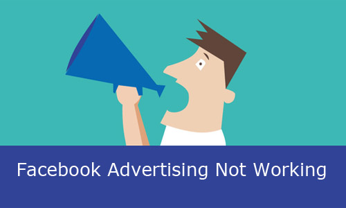 Facebook Advertising Not Working