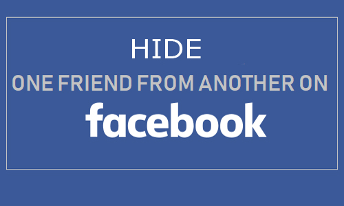 Hide One Friend from Another on Facebook