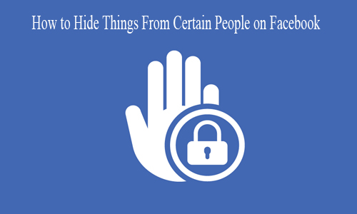 How to Hide Things From Certain People on Facebook