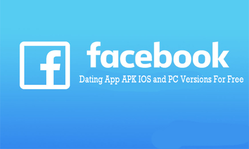 Facebook Dating App APK IOS and PC Versions For Free