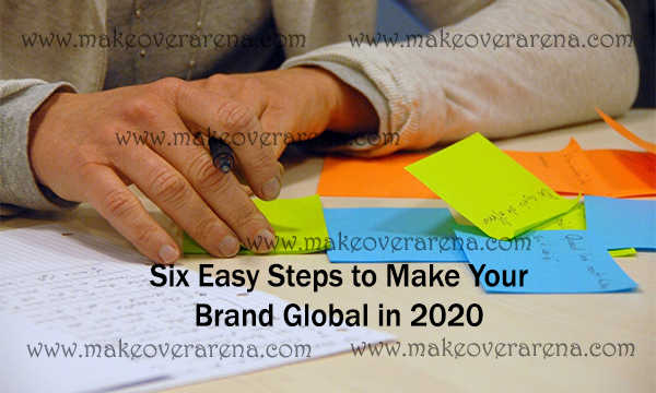 Six Easy Steps to Make Your Brand Global in 2020