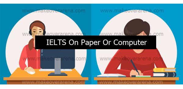 IELTS On Paper Or Computer