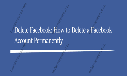 Delete Facebook: How to Delete a Facebook Account Permanently
