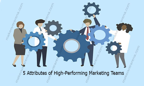 5 Attributes of High-Performing Marketing Teams