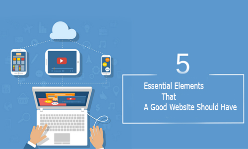 5 Essential Elements That A Good Website Should Have