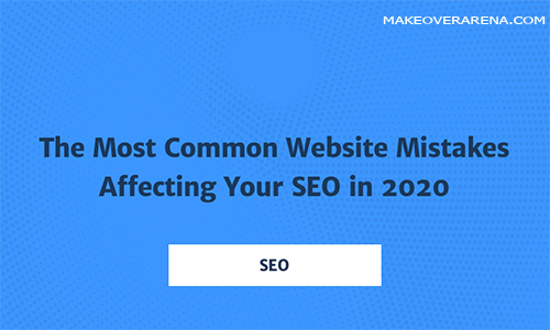 The Most Common Website Mistakes Affecting Your SEO in 2020