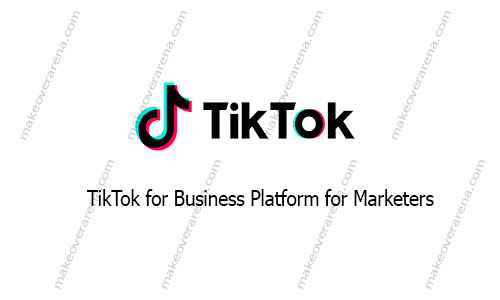 TikTok for Business Platform for Marketers