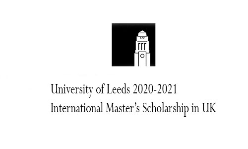 University of Leeds 2020-2021 International Master’s Scholarship in UK
