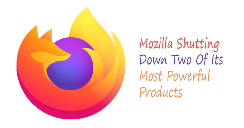 Mozilla Shutting Down Two Of Its Most Powerful Products