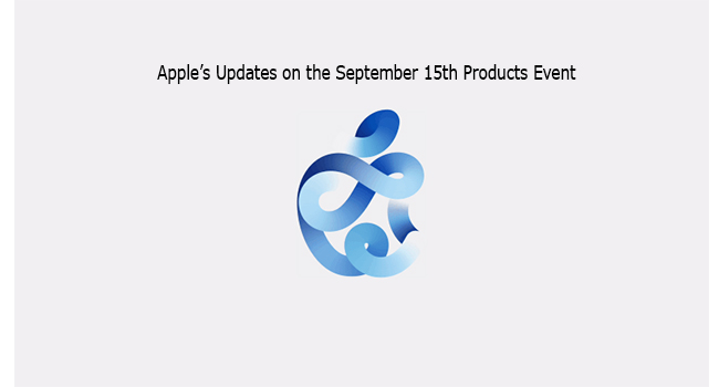 Apple’s Updates on the September 15th Products Event
