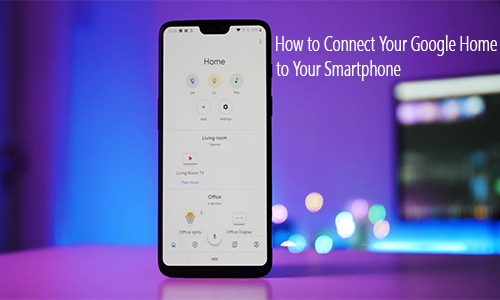 How to Connect Your Google Home to Your Smartphone
