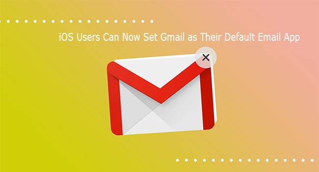 iOS Users Can Now Set Gmail as Their Default Email App