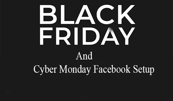 Black Friday and Cyber Monday Facebook Setup