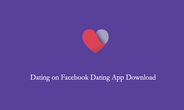 Dating on Facebook Dating App Download