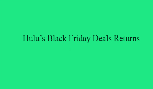 Hulu’s Black Friday Deals Returns
