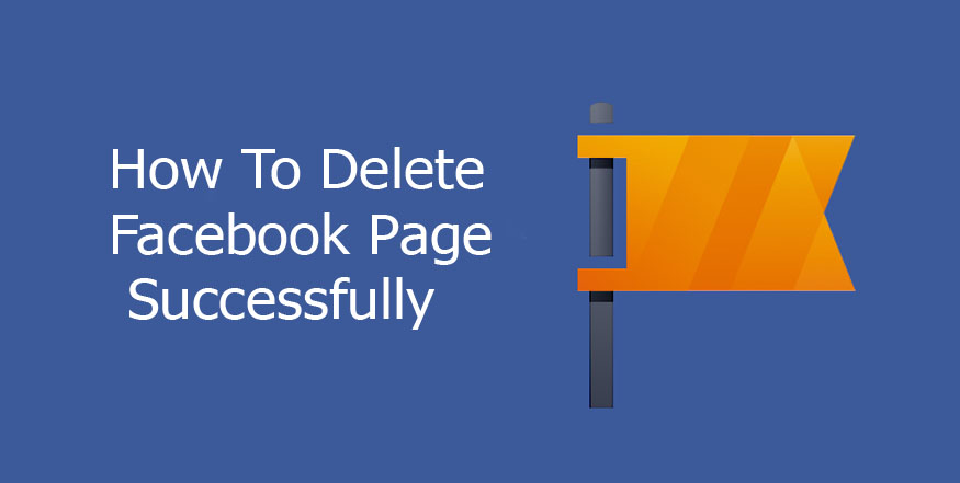 How To Delete Facebook Page Successfully