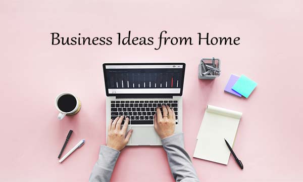 Business Ideas from Home