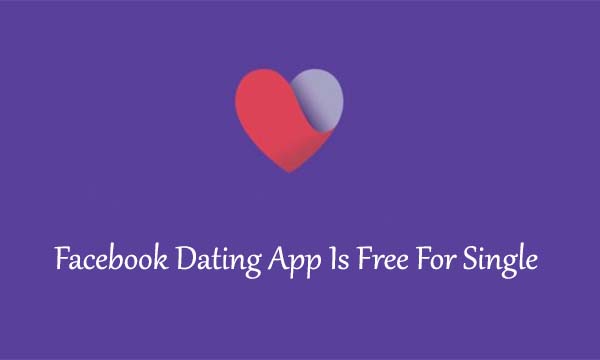 Facebook Dating App Is Free For Single