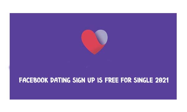 Facebook Dating Sign Up is Free for Single 2021