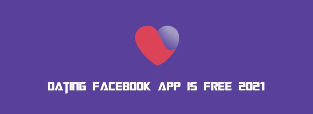 Dating Facebook App is Free 2021
