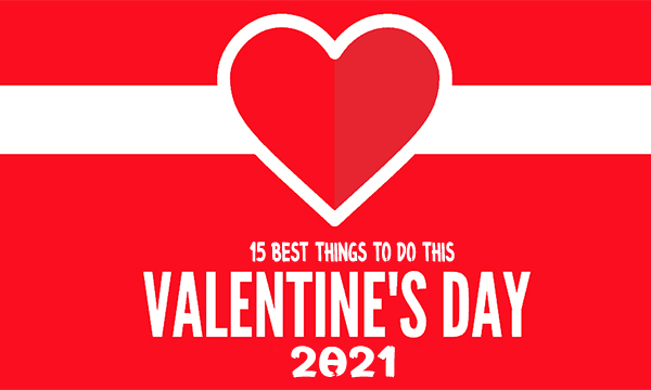 15 Best Things to Do This Valentine’s Day 2021