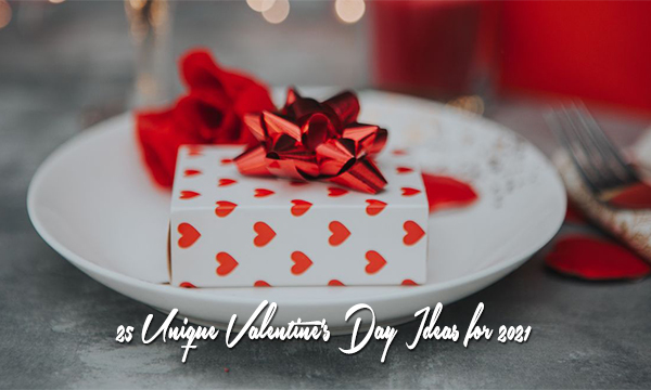25 Unique Valentine's Day Ideas for 2021